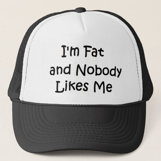 Gorra Unisex - I´m Fat and Nobody Likes Me - Tienda Nébula
